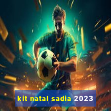 kit natal sadia 2023